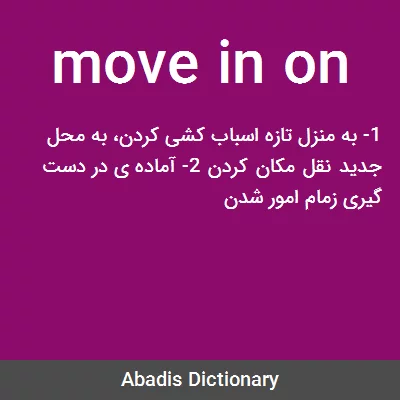 معنی move in on
